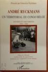Ryckmans, Andre - UN TERRITORIAL DU CONGO BELGE - Lettres et documents 1954-1960 (Gesigneerd)