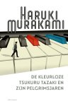 Haruki Murakami - De Kleurloze Tsukuru Tazaki En Zijn Pelgrimsjaren