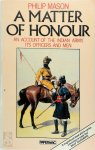 Philip Mason - A Matter of Honour An Account of the Indian Army, Its Officers and Men