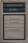 Vendrik N J M - Maar een half woord..  Gelovig leven en opvoeden