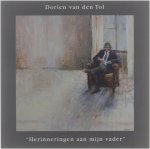 Dorien van den Tol - "Herinneringen aan mijn vader": verhalen/tekeningen/schilderijen : ter nagedachtenis aan mijn vader Huig Albert van den Tol 1934-1999 Dorien van den Tol - "Herinneringen aan mijn vader": verhalen/tekeningen/schilderijen : ter nagedachtenis aan mijn vader Huig Albert van den Tol 1934-1999