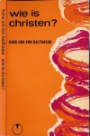 Balthasar, Hans Urs von - Wie is Christen? Balthasar, Hans Urs von - Wie is Christen?