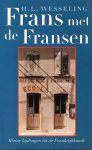 H. L. Wesseling - Frans met de Fransen kleine bijdragen tot de Frankrijkkunde