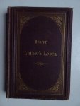 Meurer, Moritz. - Das Leben der Altväter der lutherischen Kirche. Für christliche Leser insgemein aus den Duellen erzählt. 1. Band: Luthers Leben.