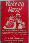 Brook Roger, illustraties Birdsall Timothy - Wake Up Nurse! More hilarious nursing howlers compiled from actual examination papers of many great hospitals
