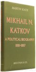 KATKOV, M.N., KATZ, M. - Mikhail N. Katkov. A political biography 1818-1887.
