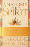 Myss, Caroline - Anatomy of the Spirit. The Seven Stages of Power and Healing