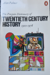 Palmer, Alan - The Penguin Dictionary of Twentieth Century History 1900-1978