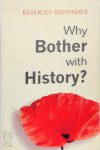 Beverley C. Southgate - Why Bother with History?