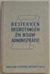 Schuppen E van - Bestekken begrotingen en bouwadministratie Met bijlage achter in boek model 12 13 15b 16