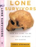 Stringer, Chris. - Lone Survivors: How we came to be the only humans on earth.