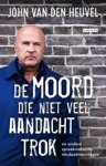 Heuvel, John van den - De moord die niet veel aandacht trok / en andere spraakmakende misdaadreportages