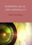Symoens, Wim - Bedrijfsfilms zijn uit, video marketing is in - leer de 6 tips & tricks van een insider hoe je het verschil maakt met online video!