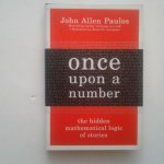 Paulos, John Allen - Once Upon a Number ; The Hidden Mathematical Logic of Stories