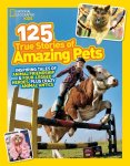 National Geographic Kids, National Geographic Kids - 125 True Stories Of Amazing Pets