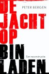 Peter Bergen - De jacht op Bin Laden een recontructie de tien jaar durende speurtocht naar Bin Laden van 9 11 tot Abbottabad