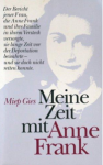 Gies, Miep - Meine Zeit mit Anne Frank; Der Bericht jener Frau, die Anne Frank und ihre Familie in ihren Versteck versogte, sie lange Zeit vor der Deportation bewahrte - und sie doch nicht retten konnte