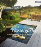 Barth, Ursula - Traumhafte Wassergärten. Gartenteiche, Bachläufe, Brunnen und Wasserspiele