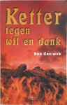 Rob Greiner - Ketter tegen wil en dank