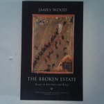 Wood, James - The Broken Estate ; Essays on Literature and Belief Wood, James - The Broken Estate ; Essays on Literature and Belief
