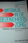 Pasch, A.E.W.M. van de, Wijnen Th.J., Gijn M. van, Hollander G.A.M. en Janssen v.d. Doornmalen G. - Wegwijs in de gezondheidszorg / handboek voor verpleegkundigen