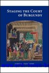 Borchert, W. Blockmans, N. Gabriels, J. Oosterman, A. Van Oosterwijk (eds.) - Staging the Court of Burgundy.