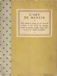 Unknown - L'Art de Mentir Petit manuel à l'usage de tous ceux qui s'exercent à l'art délicat du mensonge ; illustré de quelques exemples choisis, dus à la plume des maîtres du monde