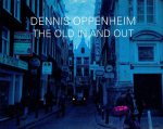 OPPENHEIM, Dennis - Dennis Oppenheim - The Old In and Out.