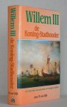 Dijk, M. van - Willem III, de Koning-Stadhouder een held door God gezonden om Europa te richten