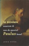 Piper, John - 30 redenen waarom ik van de apostel Paul