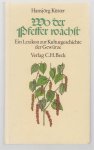 Hansjörg Küster - Wo der Pfeffer wächst : ein Lexikon zur Kulturgeschichte der Gewürze