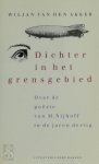 W. van den Akker - Dichter in het grensgebied over de poezie van M. Nijhoff in de jaren dertig