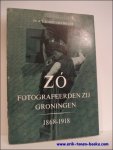 SCHUITEMA MEIJER, A.T.; - ZO FOTOGRAFEERDEN ZIJ GRONINGEN 1868 - 1918,