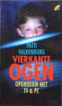 Valkenburg, Patti - Vierkante ogen; opgroeien met TV & PC
