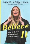 Lima, Jamie Kern - Believe It - How to Go from Underestimated to Unstoppable
