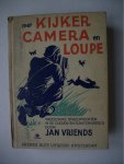 Vriends, Jan - Met kijker, camera en loupe; vreedzame strooptochten in de dieren-en plantenwereld.