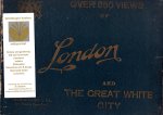  - The Premier Photographic View Album of London. Containing over 350 selected Photographic Views of London and the White City.