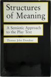Thomas John Donahue - Structures of Meaning A Semiotic Approach to the Play Text
