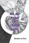 Hanneke van Vliet - Als de dood tot Leven komt Hanneke van Vliet - Als de dood tot Leven komt