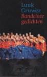 Gruwez, Luuk - Bandeloze gedichten: Een keuze uit de poëzie 1977-1990