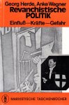 Herde, Georg und Anke Wagner - Revanchistische Politik Einfluß - Kräfte -Gefahr. Inhalt: