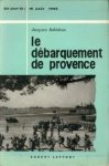 ROBICHON, JACQUES - Le débarquement de Provence (15 Aout 1944)