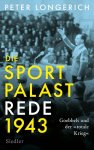Peter Longerich, Joseph Goebbels - Die Sportpalast-Rede 1943 Goebbels und der "totale Krieg"