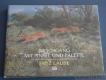 Laube, Fritz - Pirschgang mit Pinsel und Palette.  Die Welt des Tier- und Landschaftsmalers Fritz Laube.