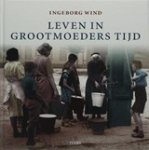 Ingeborg Wind - Leven in grootmoeders tijd Ingeborg Wind - Leven in grootmoeders tijd