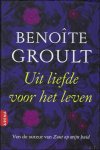 Benoite Groult - Uit Liefde Voor Het Leven. Het adembenemende verhaal van twee krachtige vrouwen die het lef hebben om hun lot in eigen hand te nemen.