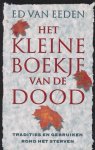 Eeden, Ed van - Het kleine boekje van de dood. Tradities en gebruiken rond het sterven.