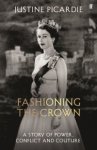 Justine Picardie - Fashioning The Crown