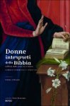 Erminia Ardissino - Donne interpreti della Bibbia nell?Italia della prima età moderna. Comunità ermeneutiche e riscritture