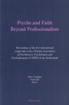 Verhagen, Peter J. & Gerrit Glas (ed.) - Psyche and Faith Beyond Professionalism: Proceedings of the First international Symposium of the Christian Association of Psychiatrists, Psychologists, and Psychotherapists (CVPPP) in the Netherlands